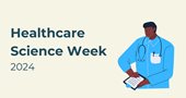 The Importance of Healthcare Science Week 2024